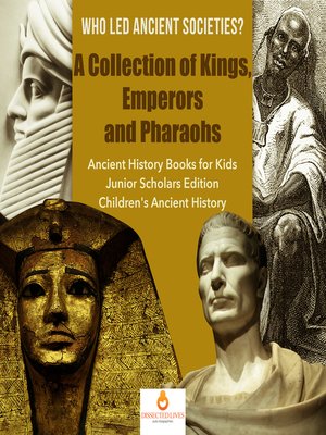 cover image of Who Led Ancient Societies? a Collection of Kings,Emperors and Pharaohs--Ancient History Books for Kids Junior Scholars Edition--Children's Ancient History